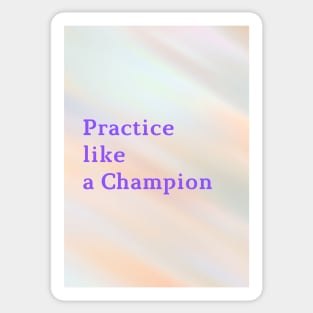 Practice like a Champion Sticker